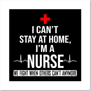 I Can't Stay At Home I'm A Nurse We Fight - Nurse Gifts Posters and Art